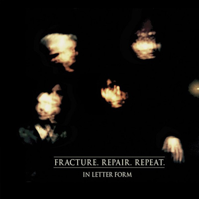 In Letter Form - 'Fracture. Repair. Repeat.'