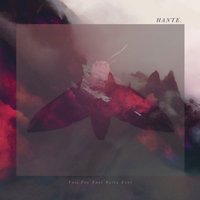 Hante - 'This fog that never ends'