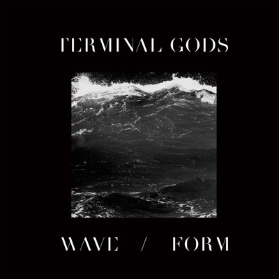 Terminal Gods - 'Wave / Form'