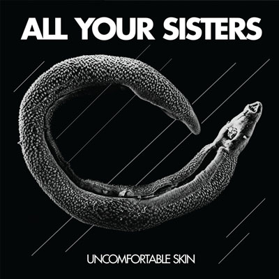 All Your Sisters - 'Uncomfortable Skin'