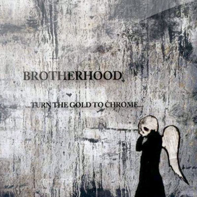 Brotherhood - Turn the Gold to Chrome
