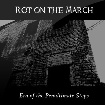 Rot On The March - Era of the Penultimate Steps