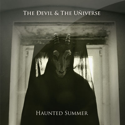 The Devil & The Universe - Haunted Summer