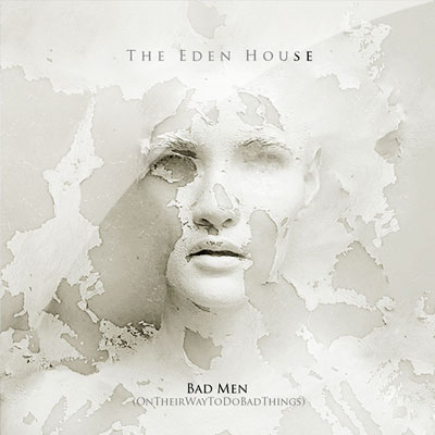 The Eden House - Bad Men (Single)
