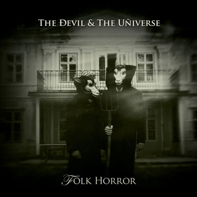 THE DEVIL & THE UNIVERSE - 'Folk Horror'